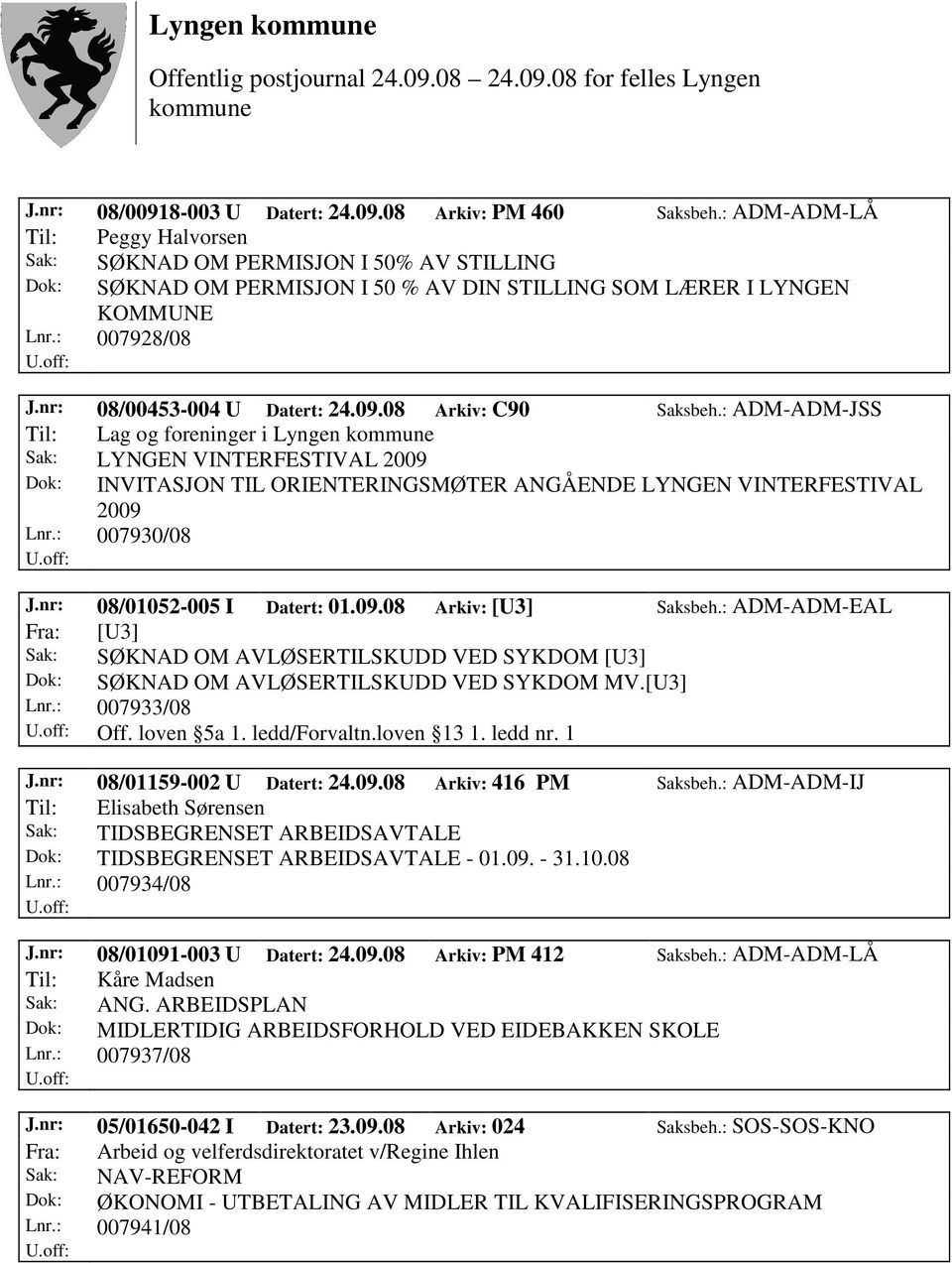 09.08 Arkiv: C90 Saksbeh.: ADM-ADM-JSS Til: Lag og foreninger i Lyngen Sak: LYNGEN VINTERFESTIVAL 2009 Dok: INVITASJON TIL ORIENTERINGSMØTER ANGÅENDE LYNGEN VINTERFESTIVAL 2009 Lnr.: 007930/08 J.