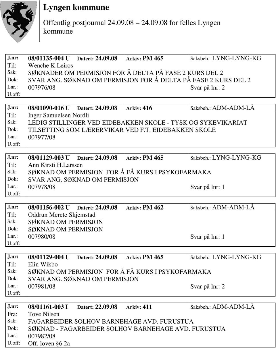 : ADM-ADM-LÅ Til: Inger Samuelsen Nordli Dok: TILSETTING SOM LÆRERVIKAR VED F.T. EIDEBAKKEN SKOLE Lnr.: 007977/08 J.nr: 08/01129-003 U Datert: 24.09.08 Arkiv: PM 465 Saksbeh.