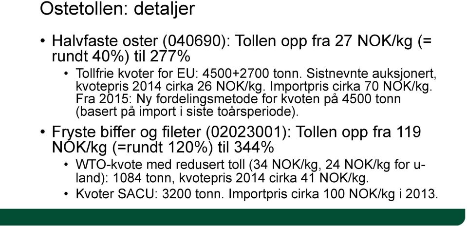 Fra 2015: Ny fordelingsmetode for kvoten på 4500 tonn (basert på import i siste toårsperiode).