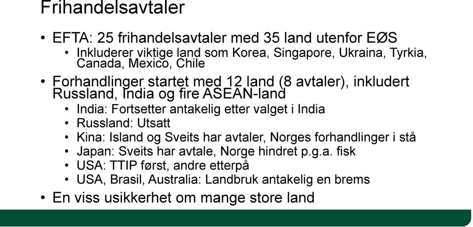 antakelig etter valget i India Russland: Utsatt Kina: Island og Sveits har avtaler, Norges forhandlinger i stå Japan: Sveits har avtale,