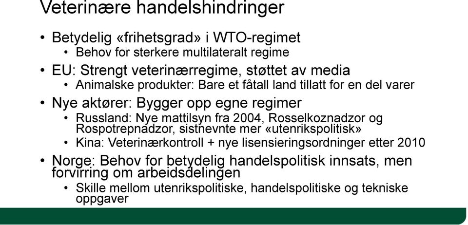 2004, Rosselkoznadzor og Rospotrepnadzor, sistnevnte mer «utenrikspolitisk» Kina: Veterinærkontroll + nye lisensieringsordninger etter 2010