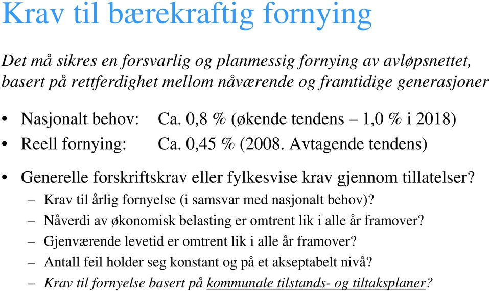 Avtagende tendens) Generelle forskriftskrav eller fylkesvise krav gjennom tillatelser? Krav til årlig fornyelse (i samsvar med nasjonalt behov)?