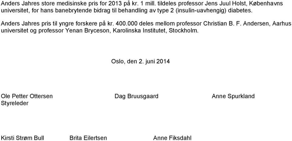 (insulin-uavhengig) diabetes. Anders Jahres pris til yngre forskere på kr. 400.000 deles mellom professor Christian B. F.