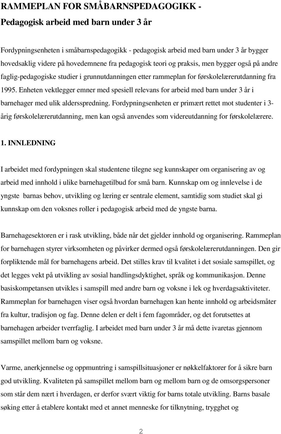 Enheten vektlegger emner med spesiell relevans for arbeid med barn under 3 år i barnehager med ulik aldersspredning.