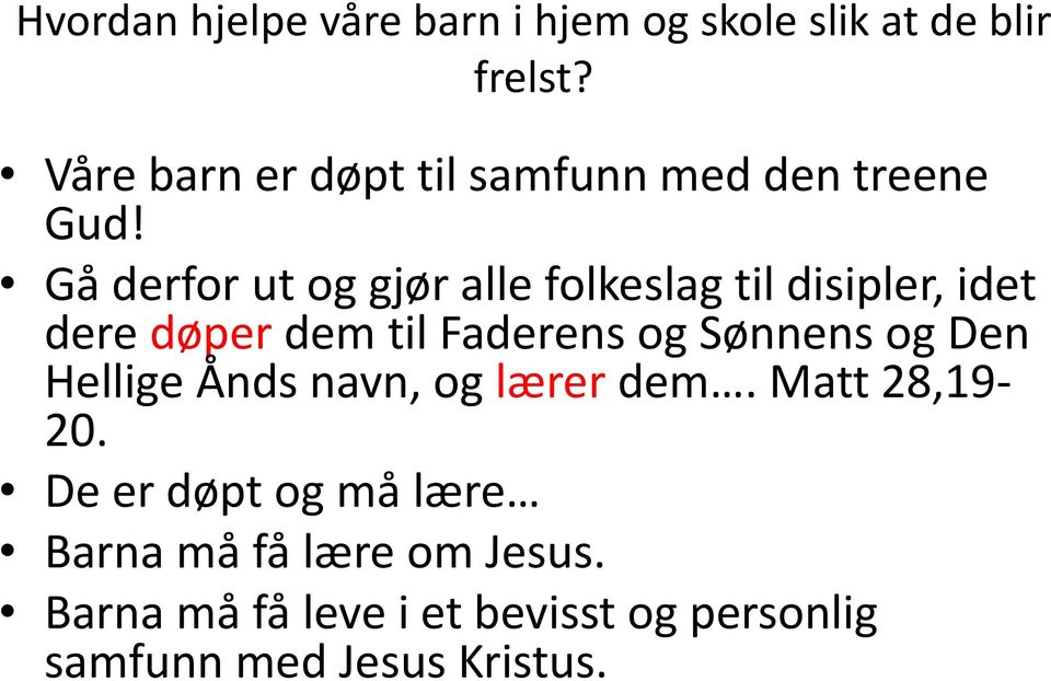 Gå derfor ut og gjør alle folkeslag til disipler, idet dere døper dem til Faderens og Sønnens