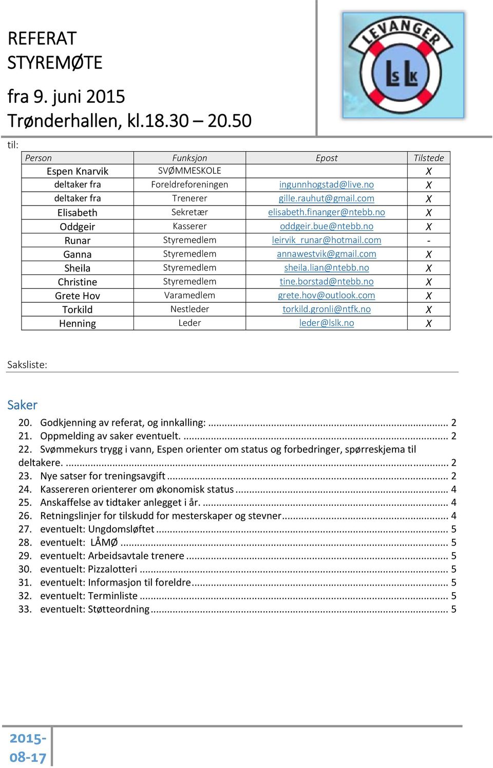 no X Christine Styremedlem tine.borstad@ntebb.no X Grete Hov Varamedlem grete.hov@outlook.com X Torkild Nestleder torkild.gronli@ntfk.no X Henning Leder leder@lslk.no X Saksliste: Saker 20.