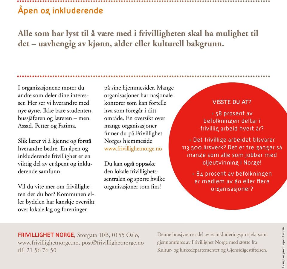 Slik lærer vi å kjenne og forstå hverandre bedre. En åpen og inkluderende frivillighet er en viktig del av et åpent og inkluderende samfunn. Vil du vite mer om frivilligheten der du bor?