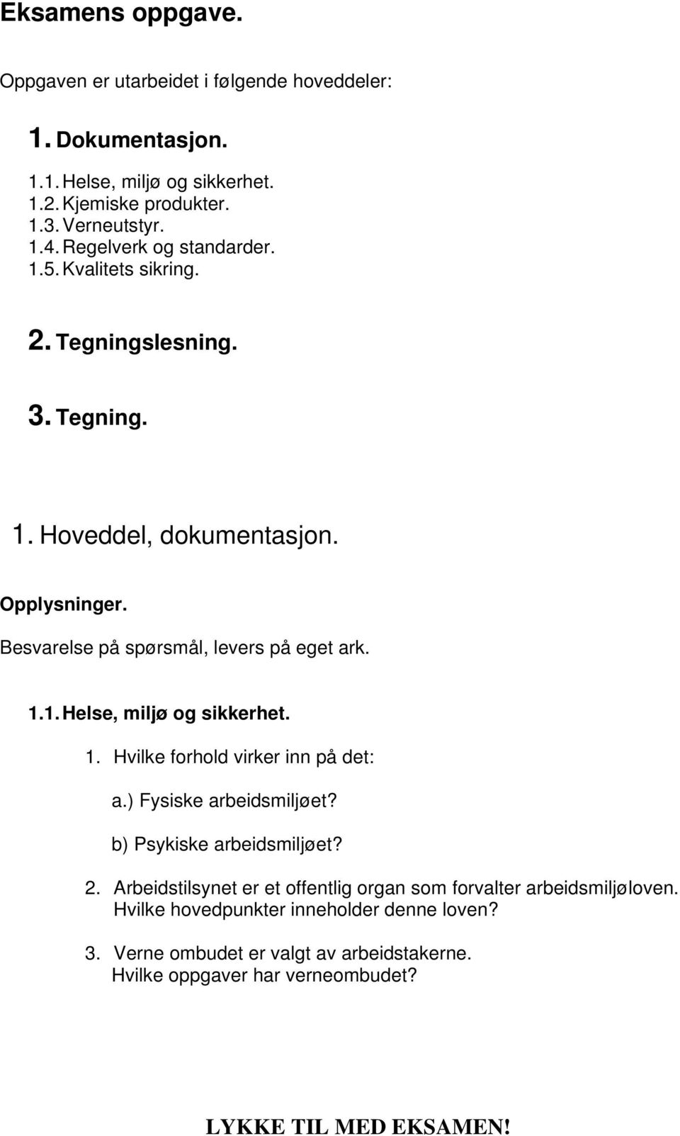 Besvarelse på spørsmål, levers på eget ark. 1.1. Helse, miljø og sikkerhet. 1. Hvilke forhold virker inn på det: a.) Fysiske arbeidsmiljøet?