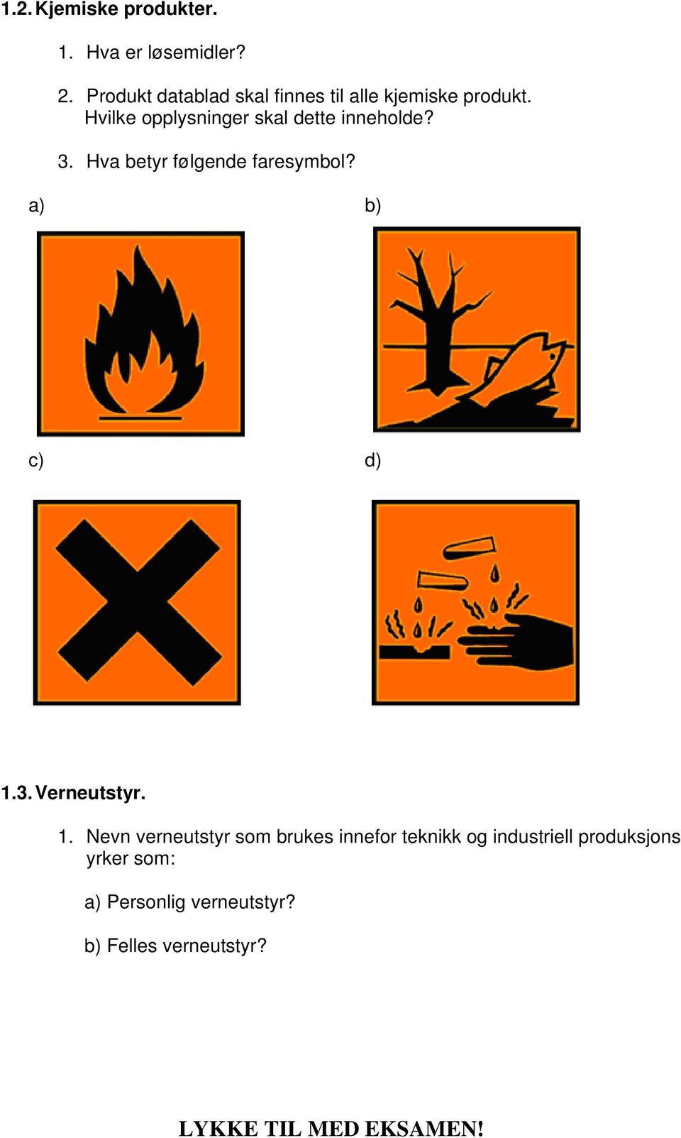 Hvilke opplysninger skal dette inneholde? 3. Hva betyr følgende faresymbol?