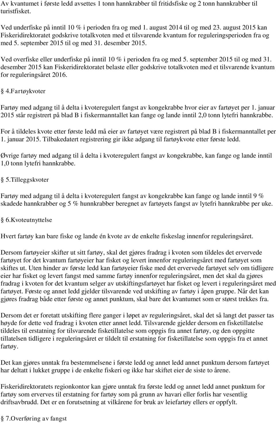 Ved overfiske eller underfiske på inntil 10 % i perioden fra og med 5. september 2015 til og med 31.