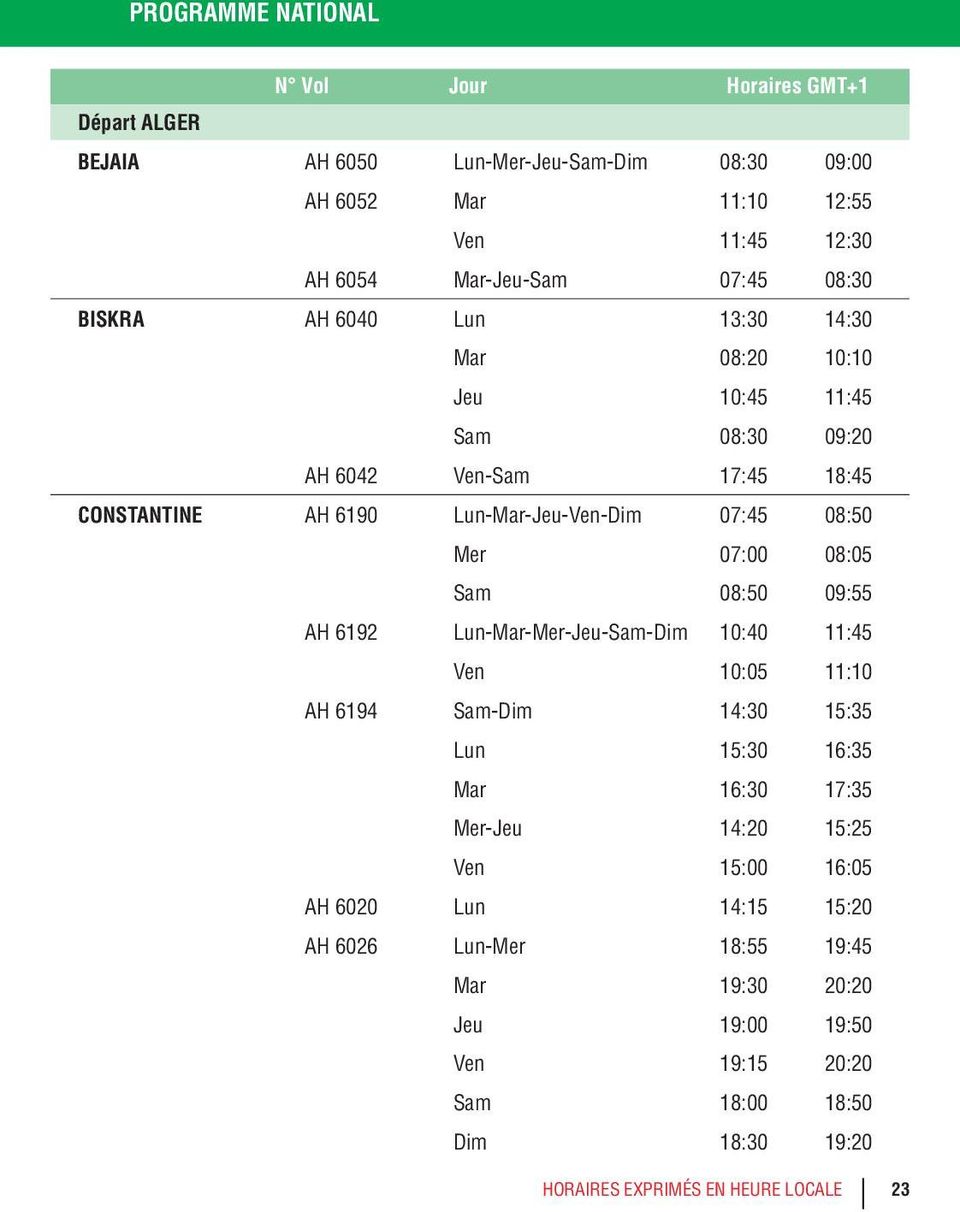 09:55 AH 6192 Lun-Mar-Mer-Jeu-Sam-Dim 10:40 11:45 Ven 10:05 11:10 AH 6194 Sam-Dim 14:30 15:35 Lun 15:30 16:35 Mar 16:30 17:35 Mer-Jeu 14:20 15:25 Ven 15:00 16:05