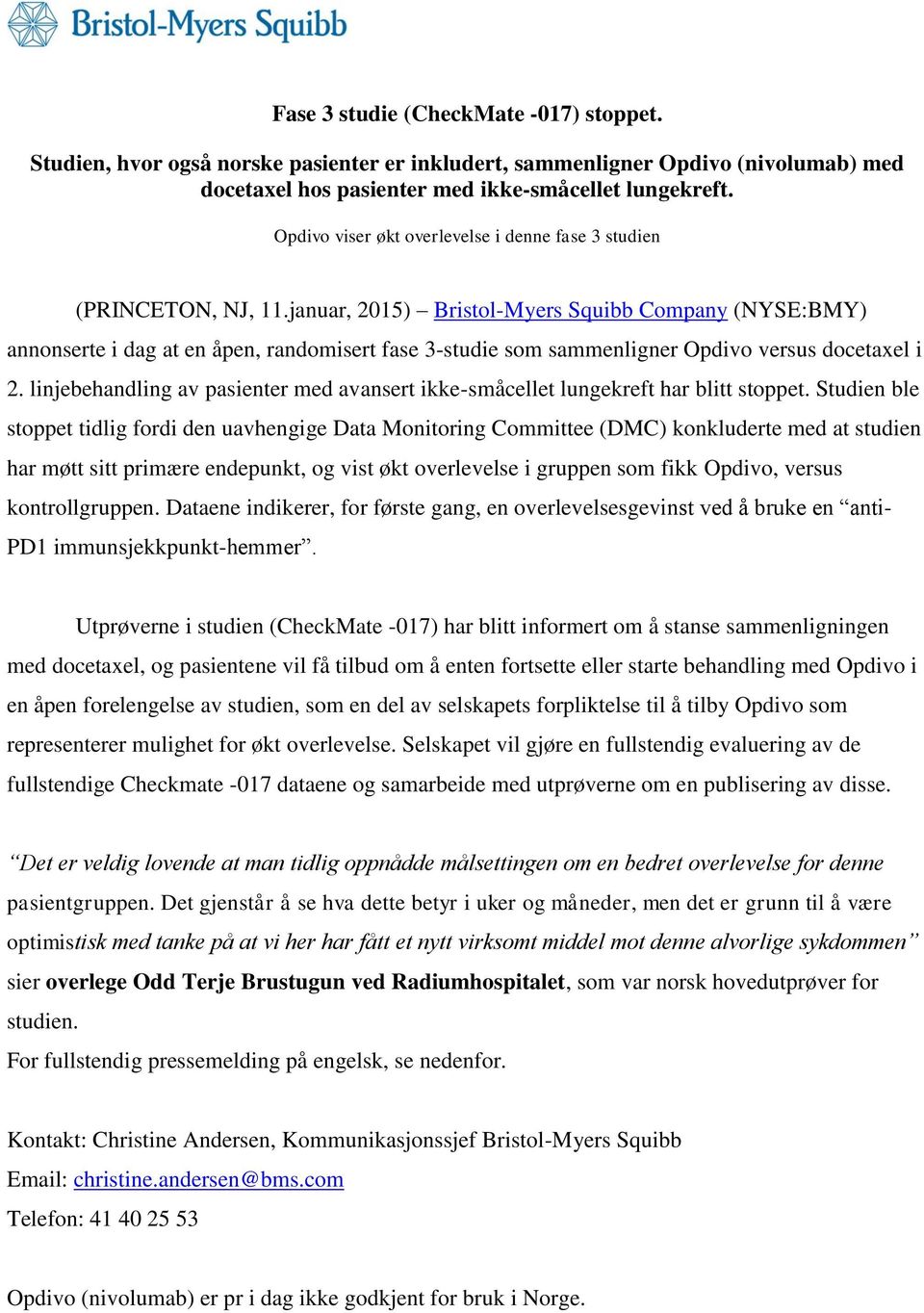 januar, 2015) Bristol-Myers Squibb Company (NYSE:BMY) annonserte i dag at en åpen, randomisert fase 3-studie som sammenligner Opdivo versus docetaxel i 2.