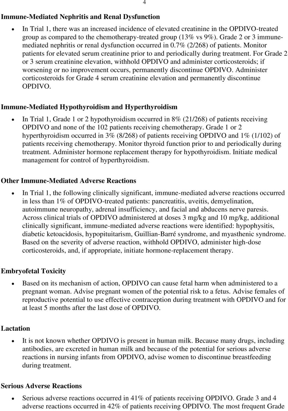 For Grade 2 or 3 serum creatinine elevation, withhold OPDIVO and administer corticosteroids; if worsening or no improvement occurs, permanently discontinue OPDIVO.