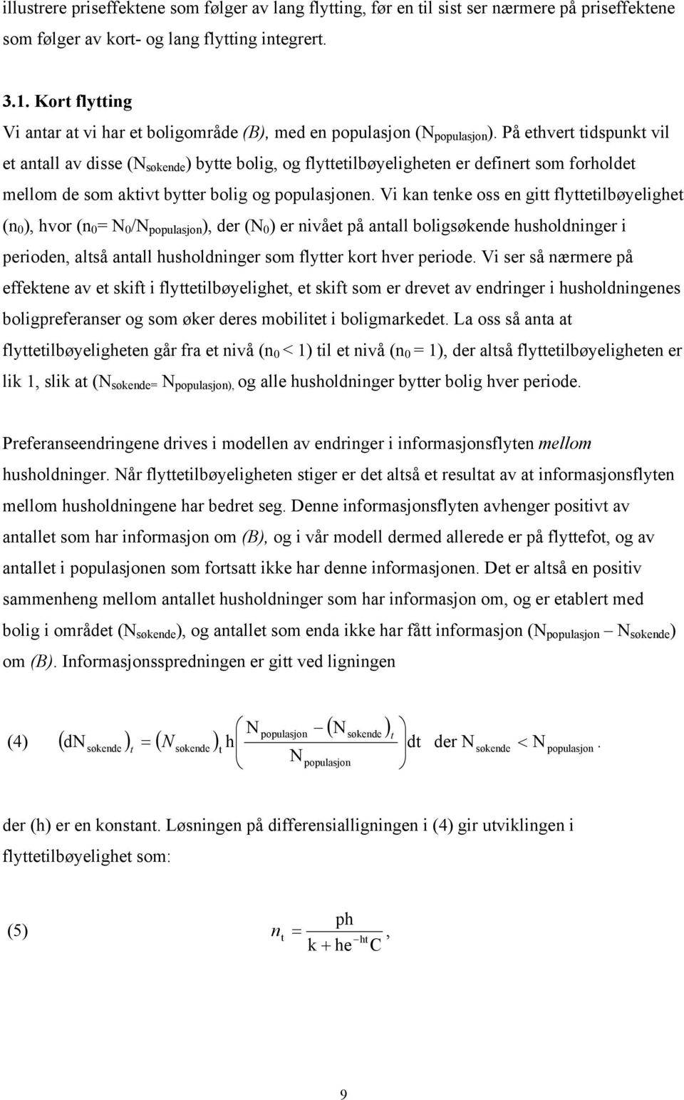 På ehver idspunk vil e anall av disse (N søkende ) bye bolig, og flyeilbøyeligheen er definer som forholde mellom de som akiv byer bolig og populasjonen.