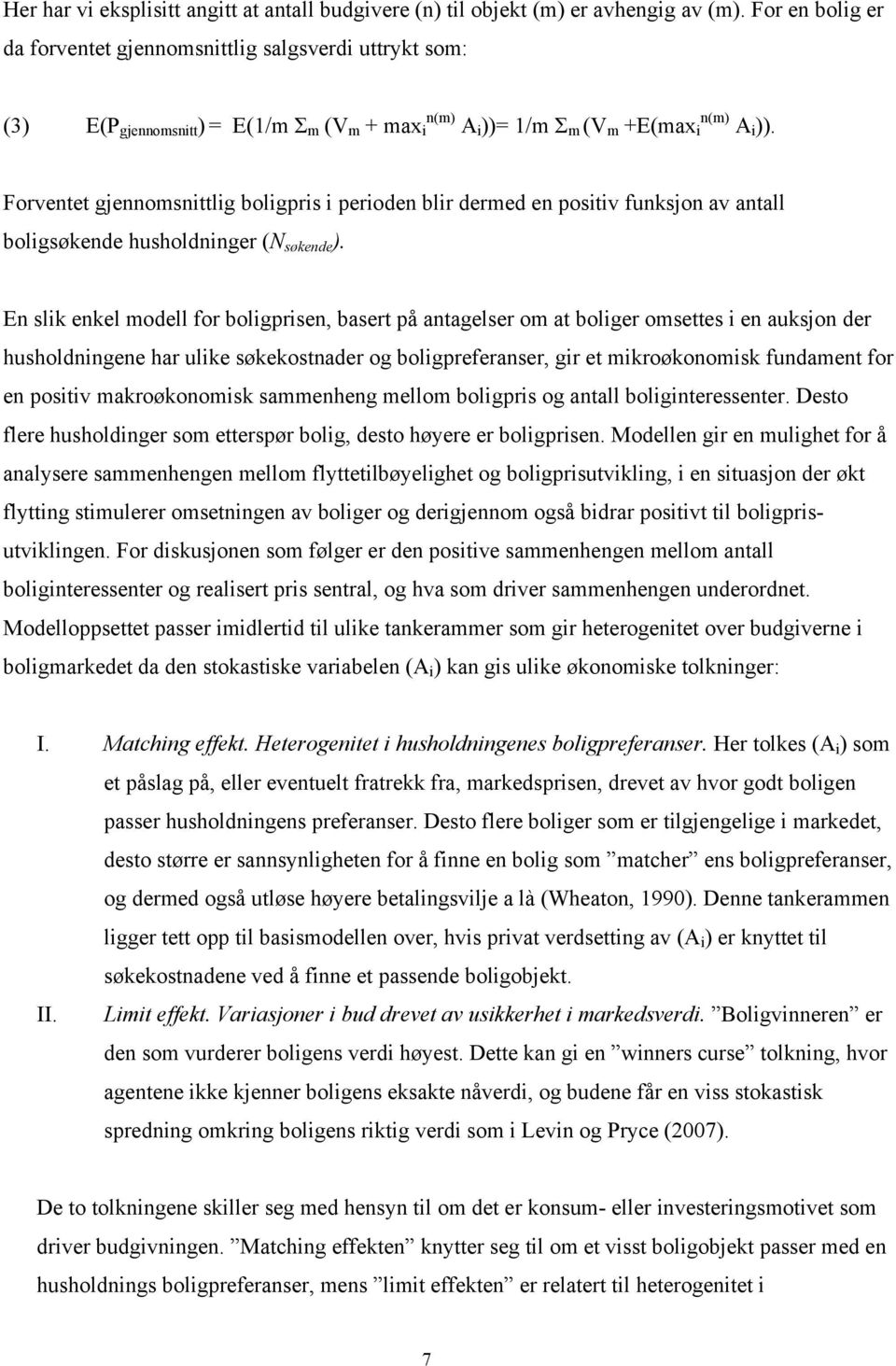 Forvene gjennomsnilig boligpris i perioden blir dermed en posiiv funksjon av anall boligsøkende husholdninger (N søkende ).