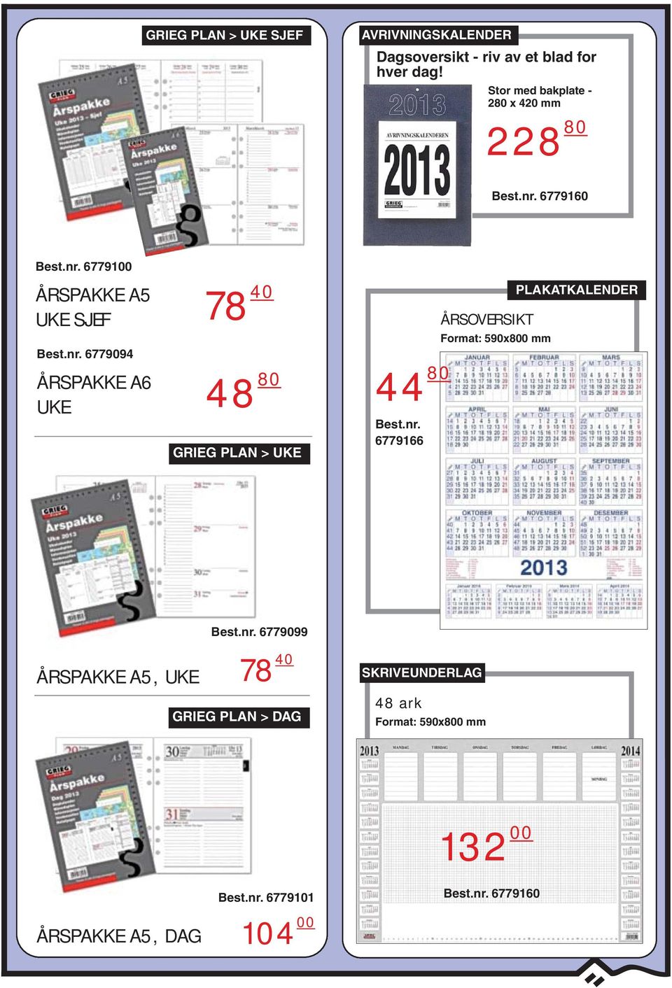 78 40 48 80 GRIEG PLAN > UKE 44 80 6779166 ÅRSOVERSIKT Format: 590x800 mm PLAKATKALENDER ÅRSPAKKE A5,