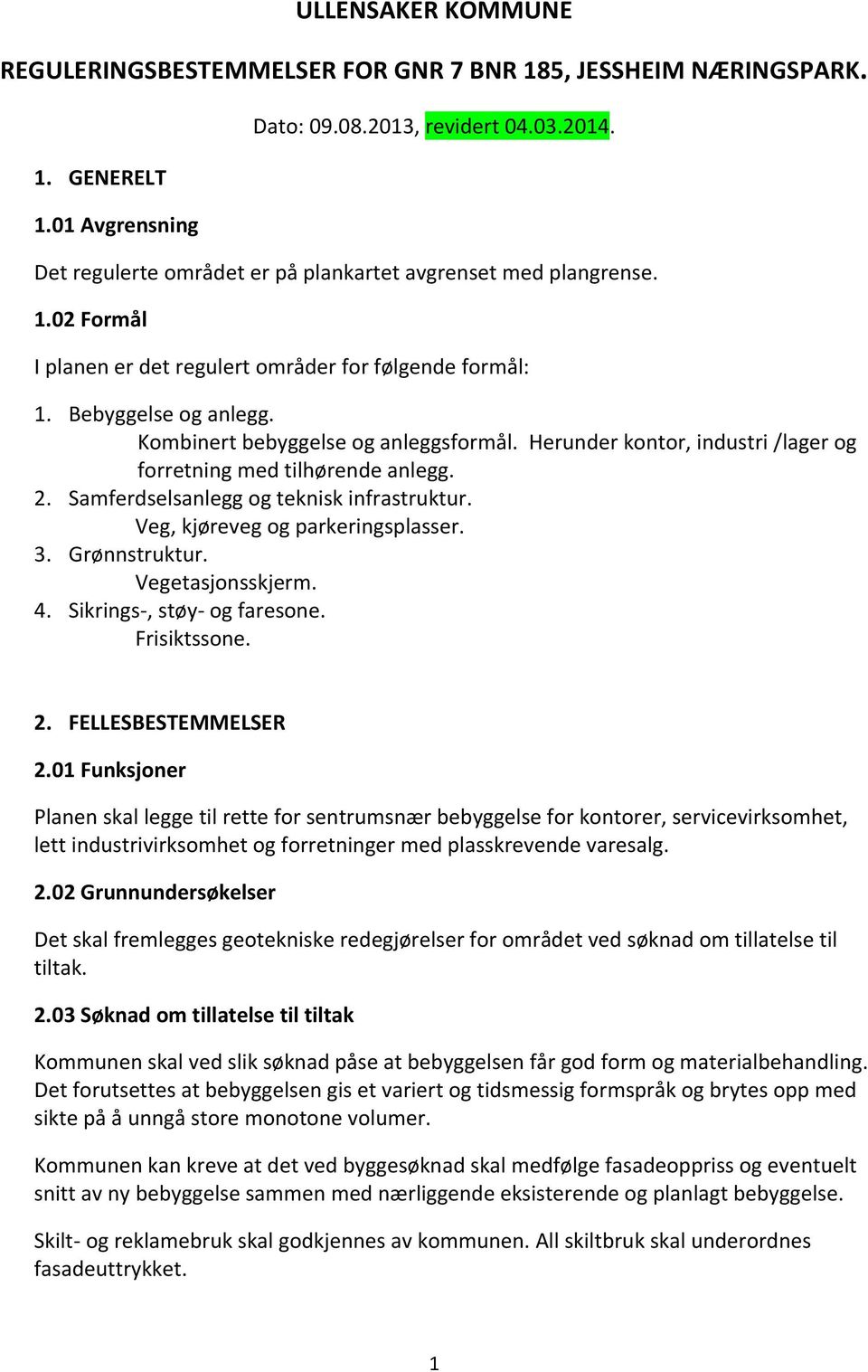 Herunder kontor, industri /lager og forretning med tilhørende anlegg. 2. Samferdselsanlegg og teknisk infrastruktur. Veg, kjøreveg og parkeringsplasser. 3. Grønnstruktur. Vegetasjonsskjerm. 4.