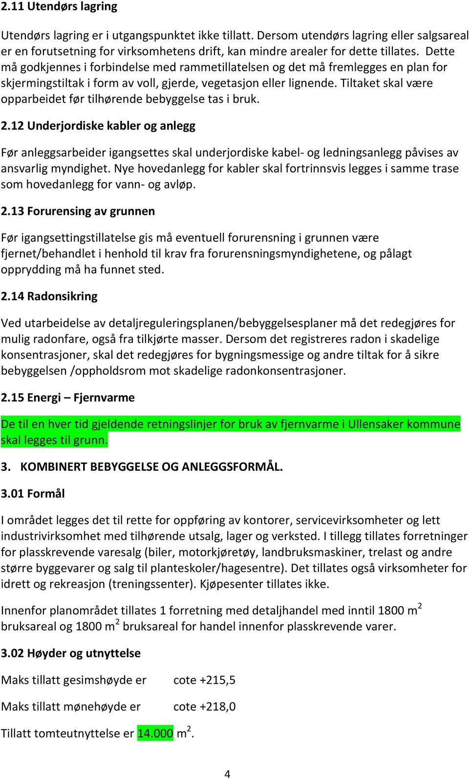 Tiltaket skal være opparbeidet før tilhørende bebyggelse tas i bruk. 2.