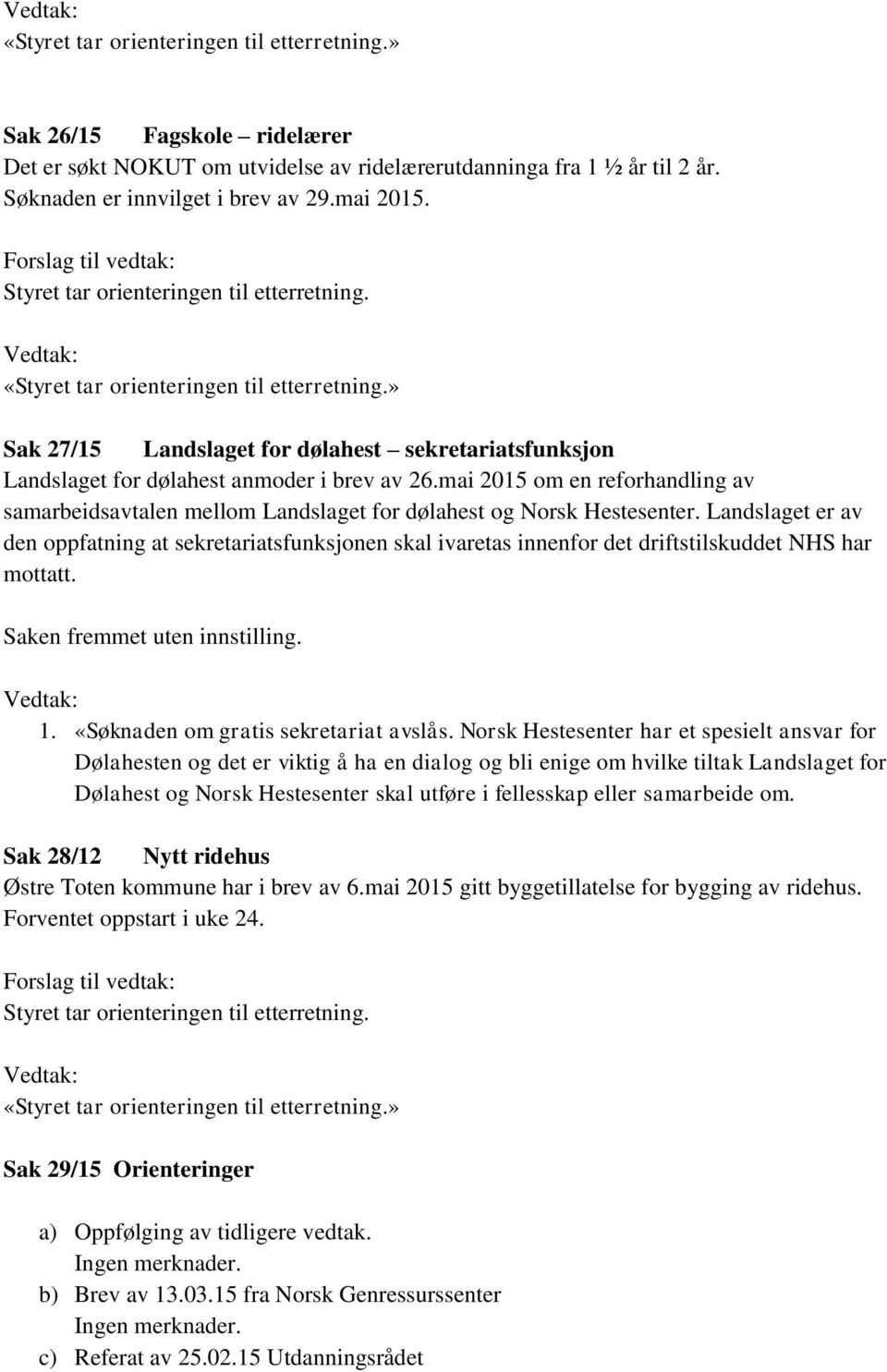 mai 2015 om en reforhandling av samarbeidsavtalen mellom Landslaget for dølahest og Norsk Hestesenter.
