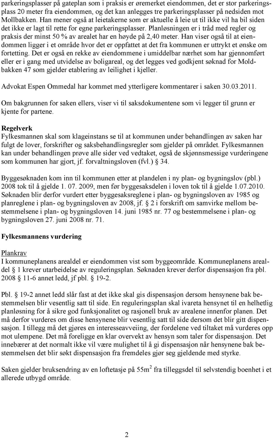 Planløsningen er i tråd med regler og praksis der minst 50 % av arealet har en høyde på 2,40 meter.