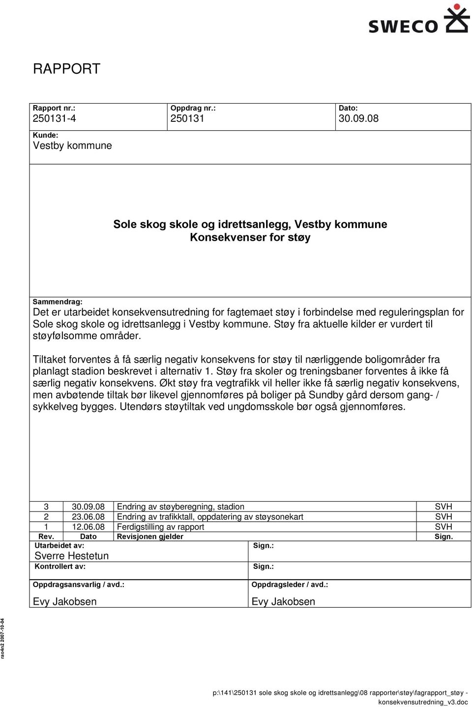 med reguleringsplan for Sole skog skole og idrettsanlegg i Vestby kommune. Støy fra aktuelle kilder er vurdert til støyfølsomme områder.