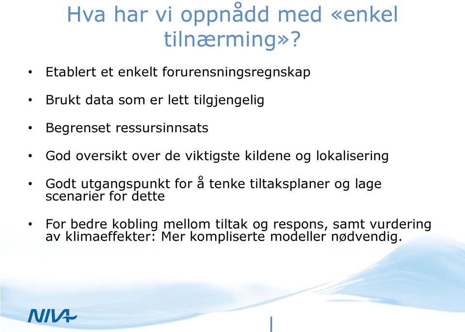 ressursinnsats God oversikt over de viktigste kildene og lokalisering Godt utgangspunkt for å