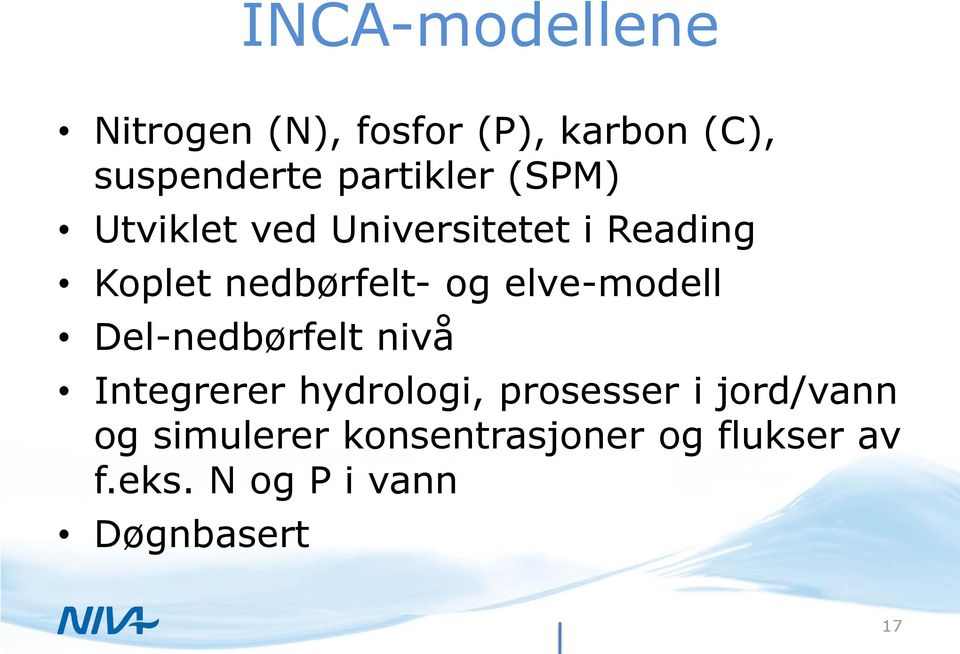 og elve-modell Del-nedbørfelt nivå Integrerer hydrologi, prosesser i