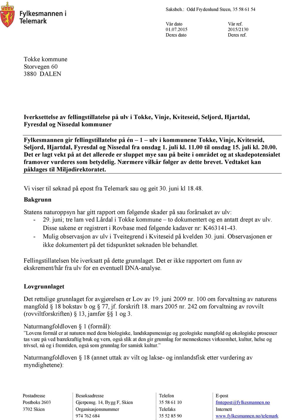 1 ulv i kommunene Tokke, Vinje, Kviteseid, Seljord, Hjartdal, Fyresdal og Nissedal fra onsdag 1. juli kl. 11.00 