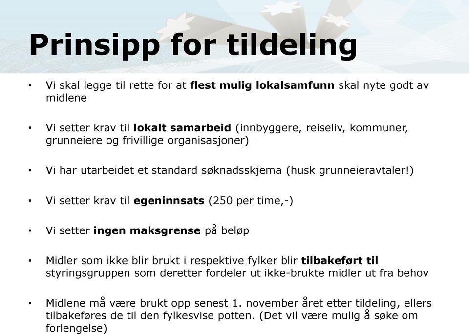 ) Vi setter krav til egeninnsats (250 per time,-) Vi setter ingen maksgrense på beløp Midler som ikke blir brukt i respektive fylker blir tilbakeført til