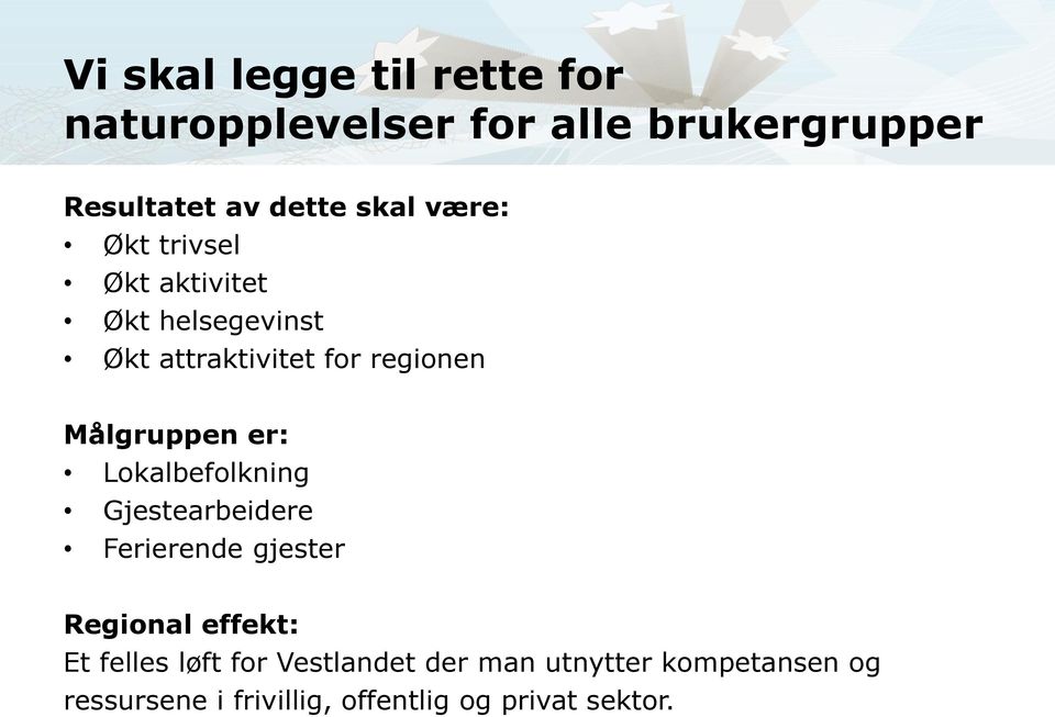 er: Lokalbefolkning Gjestearbeidere Ferierende gjester Regional effekt: Et felles løft for