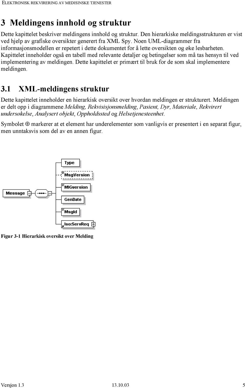 Kapittelet inneholder også en tabell med relevante detaljer og betingelser som må tas hensyn til ved implementering av meldingen.