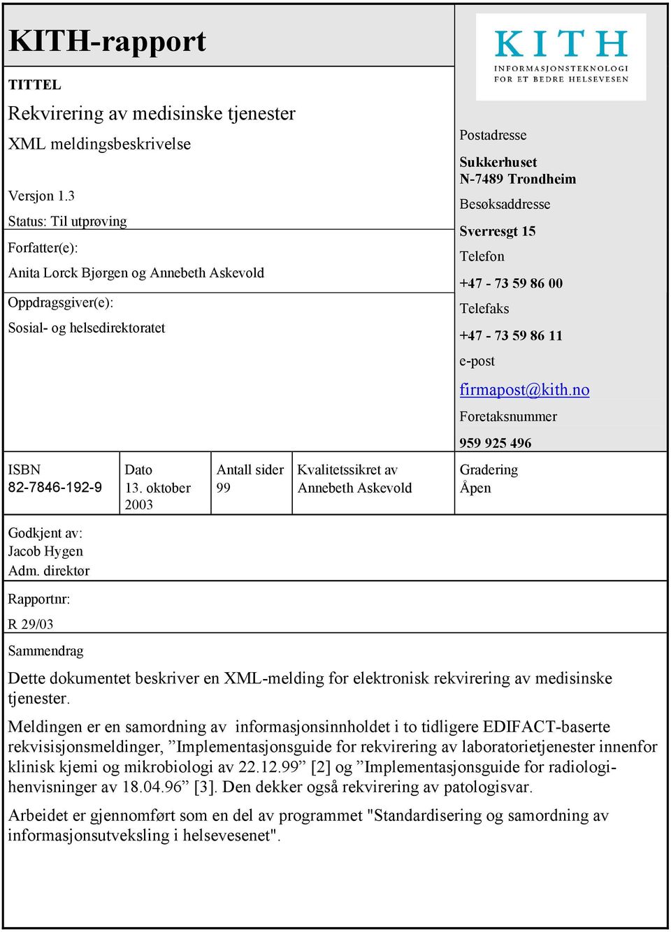 oktober 2003 Antall sider 99 Kvalitetssikret av Annebeth Askevold Postadresse Sukkerhuset N-7489 Trondheim Besøksaddresse Sverresgt 15 Telefon +47-73 59 86 00 Telefaks +47-73 59 86 11 e-post