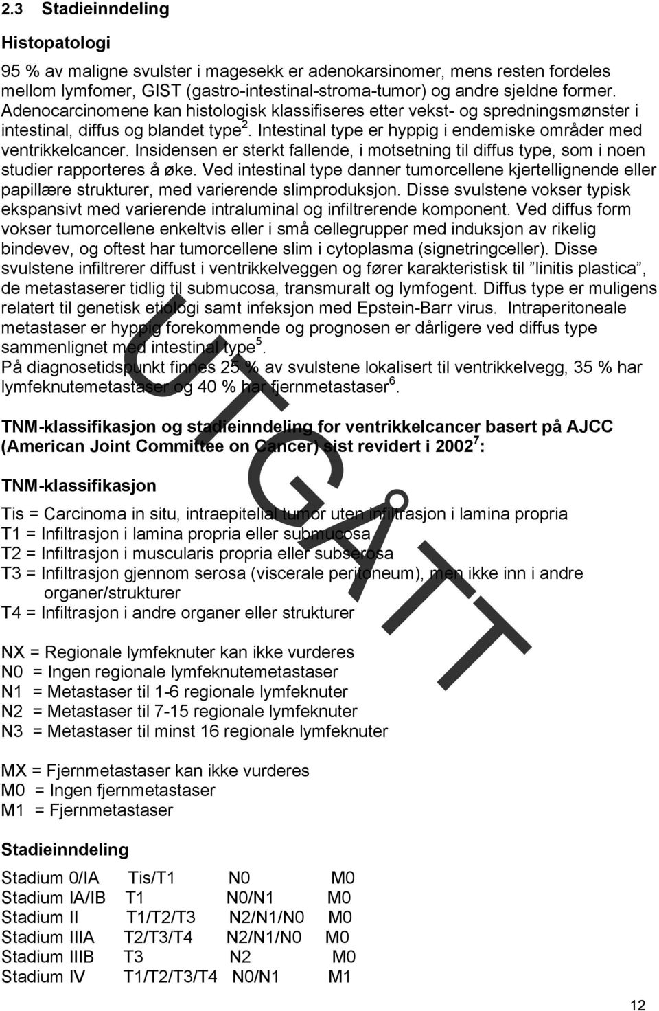 Insidensen er sterkt fallende, i motsetning til diffus type, som i noen studier rapporteres å øke.