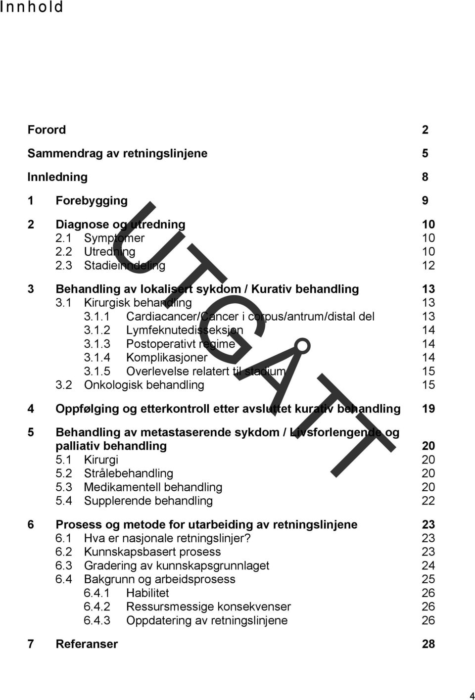 1.4 Komplikasjoner 14 3.1.5 Overlevelse relatert til stadium 15 3.