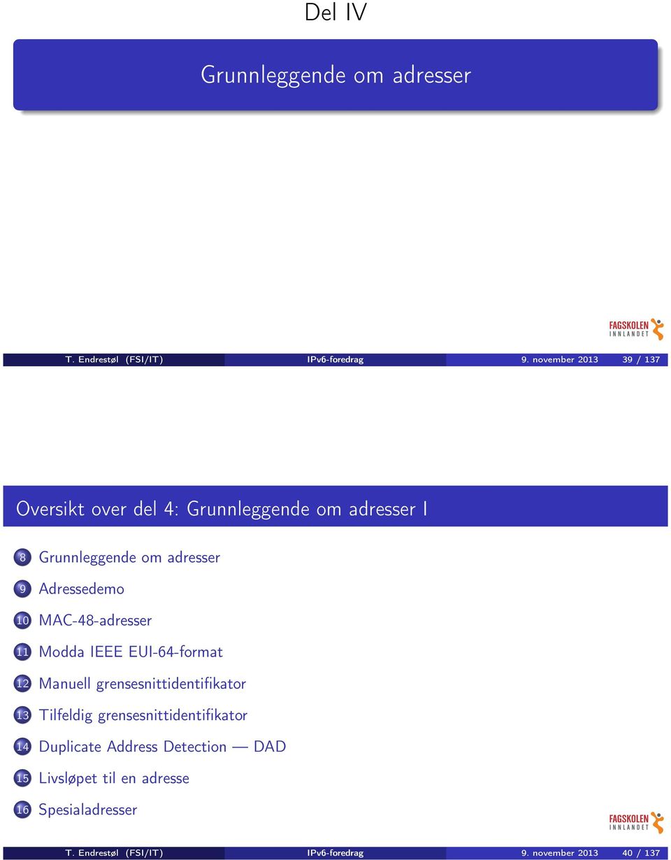 Adressedemo 10 MAC-48-adresser 11 Modda IEEE EUI-64-format 12 Manuell grensesnittidentifikator 13 Tilfeldig