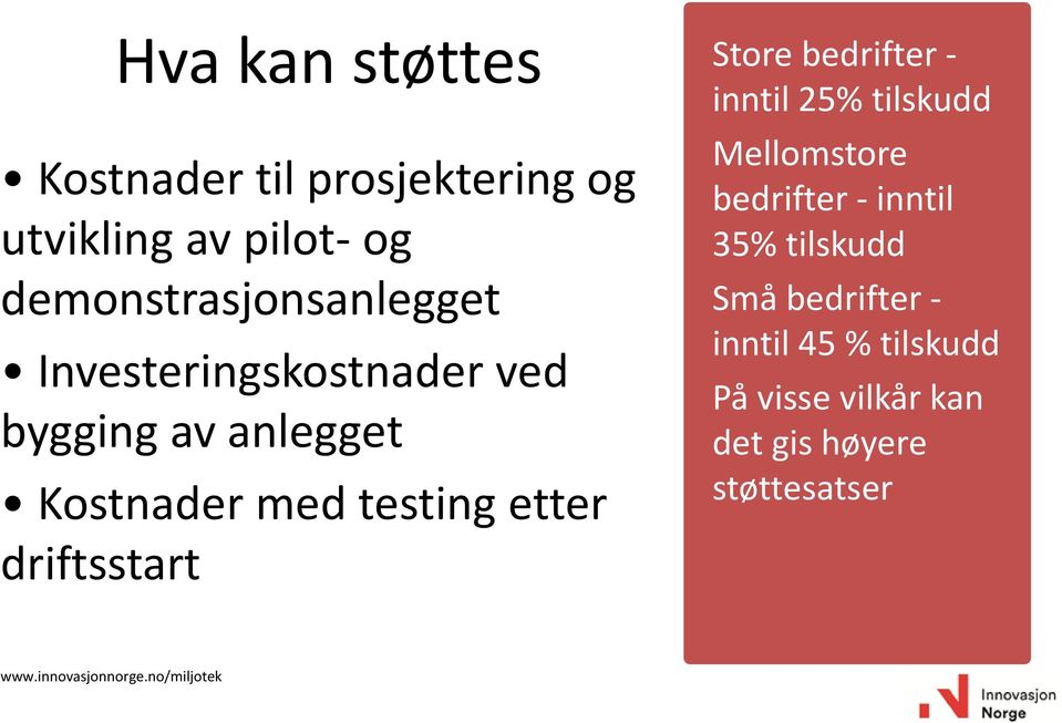 bedrifter - inntil 25% tilskudd Mellomstore bedrifter - inntil 35% tilskudd Små bedrifter -