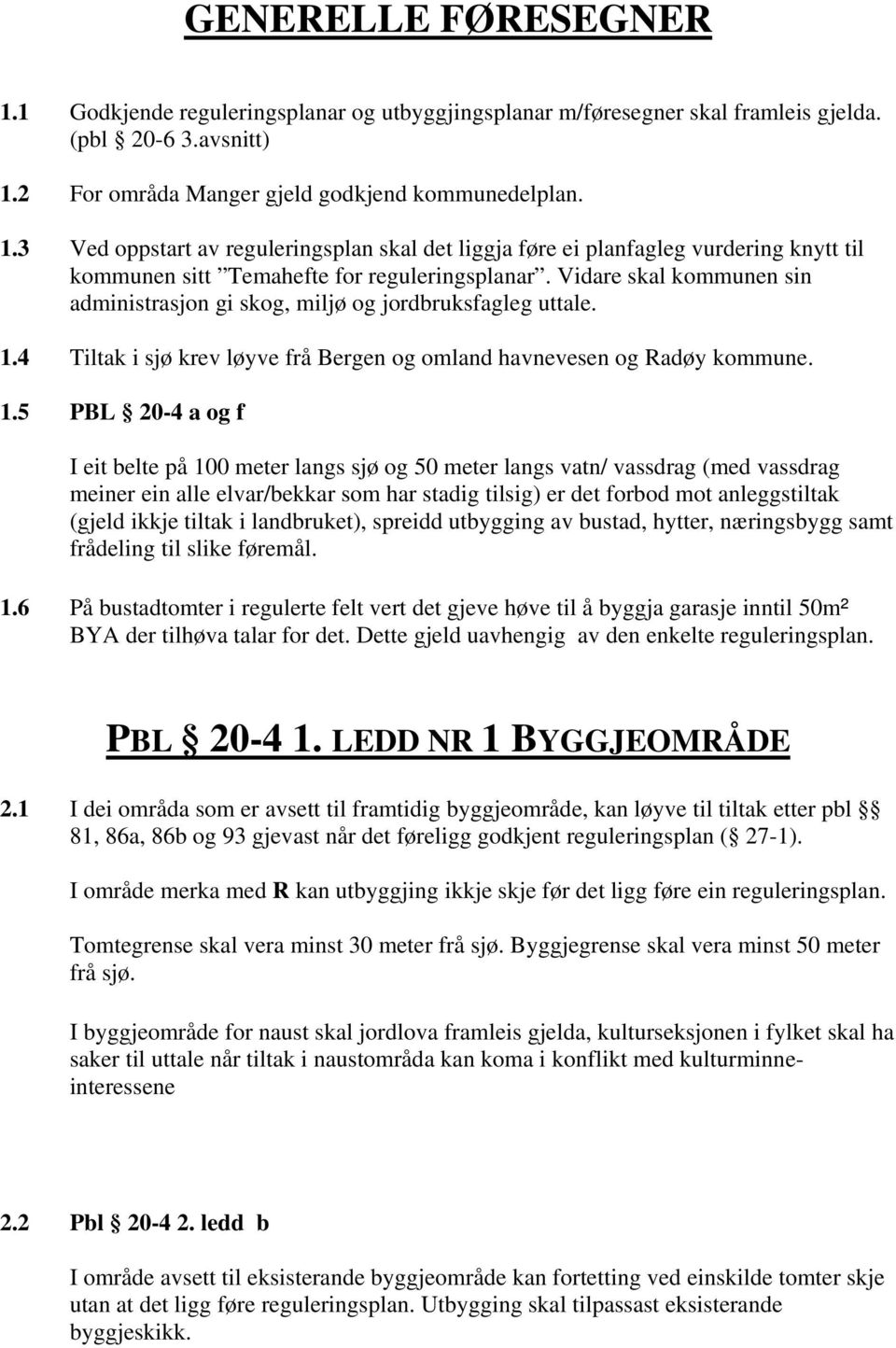 4 Tiltak i sjø krev løyve frå Bergen og omland havnevesen og Radøy kommune. 1.