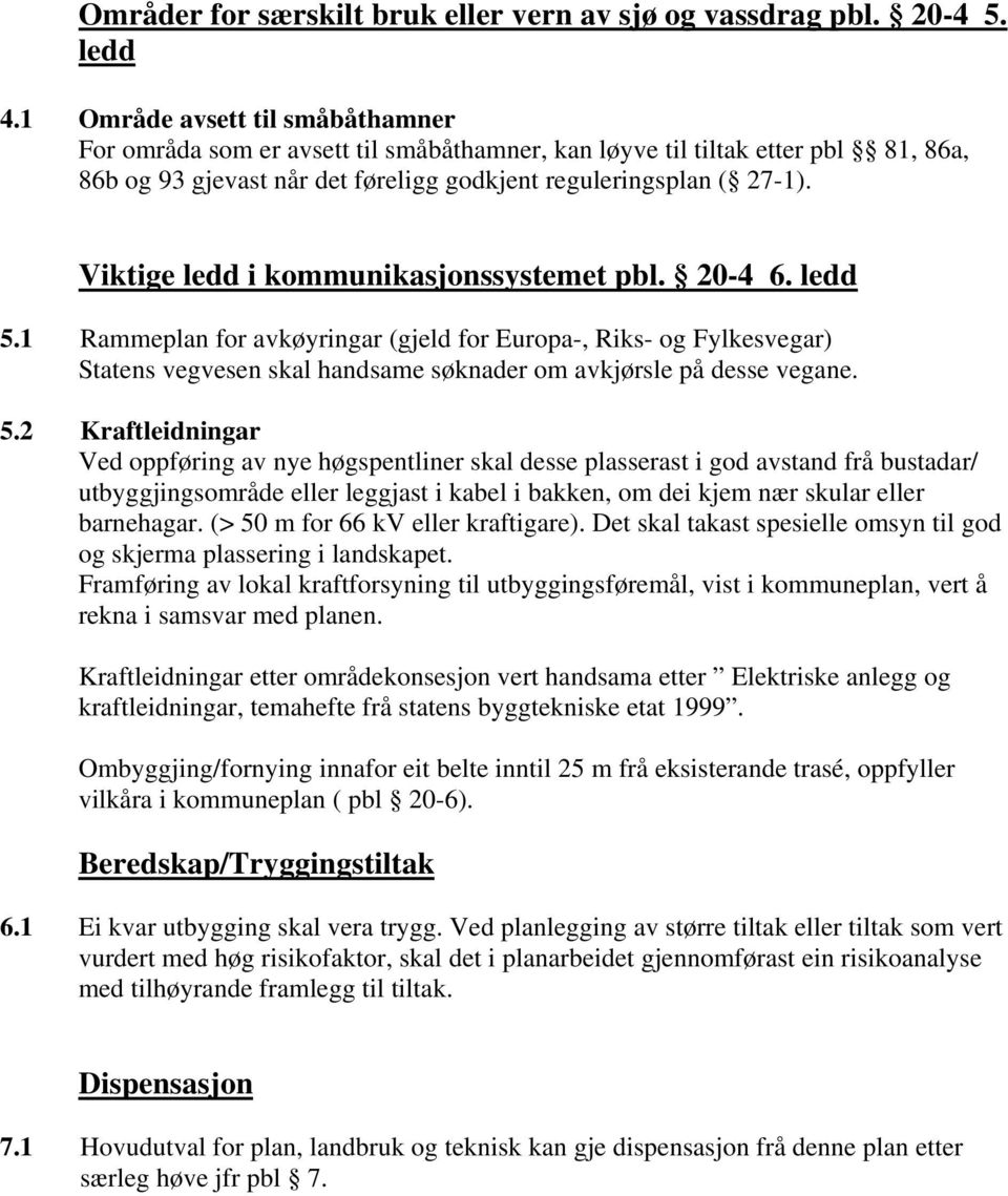 Viktige ledd i kommunikasjonssystemet pbl. 20-4 6. ledd 5.