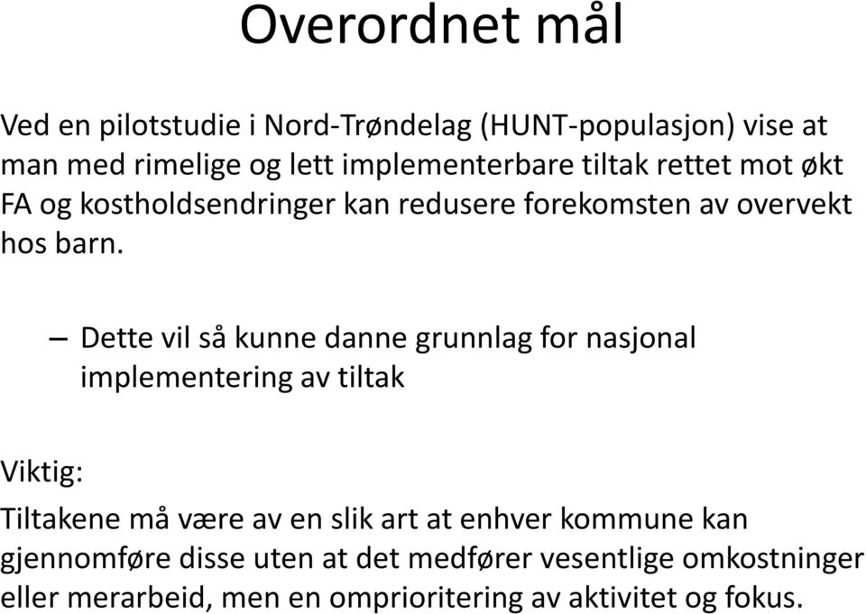 Dette vil så kunne danne grunnlag for nasjonal implementering av tiltak Viktig: Tiltakene må være av en slik art at