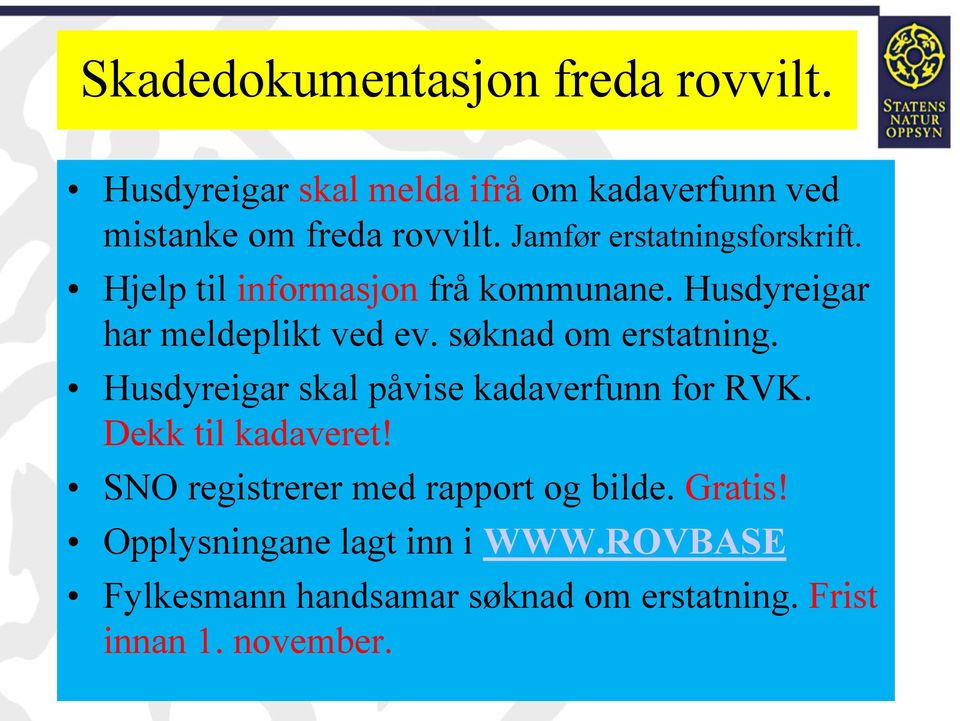 søknad om erstatning. Husdyreigar skal påvise kadaverfunn for RVK. Dekk til kadaveret!