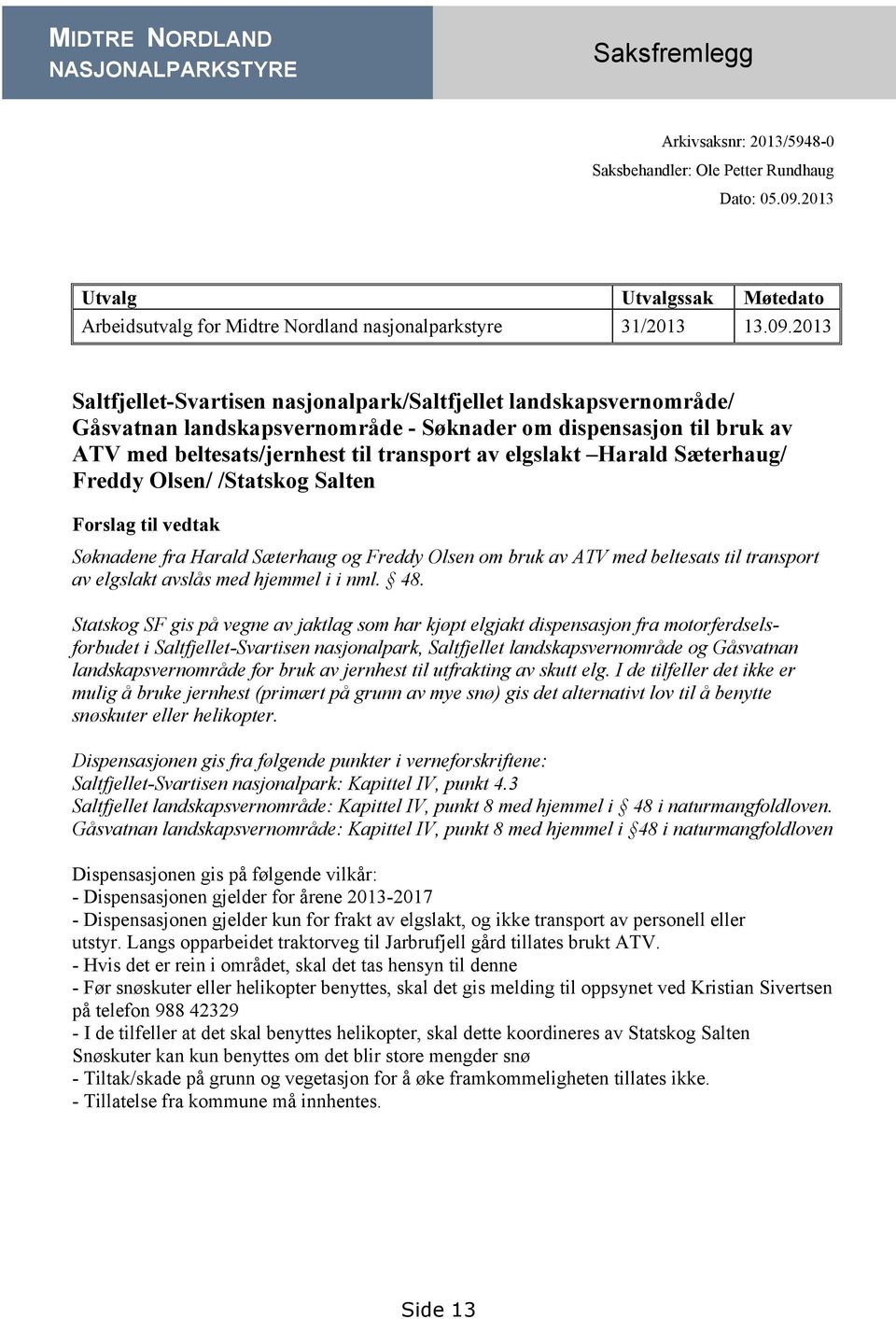 2013 Saltfjellet-Svartisen nasjonalpark/saltfjellet landskapsvernområde/ Gåsvatnan landskapsvernområde - Søknader om dispensasjon til bruk av ATV med beltesats/jernhest til transport av elgslakt