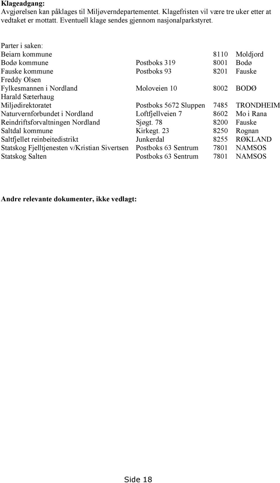 Miljødirektoratet Postboks 5672 Sluppen 7485 TRONDHEIM Naturvernforbundet i Nordland Loftfjellveien 7 8602 Mo i Rana Reindriftsforvaltningen Nordland Sjøgt. 78 8200 Fauske Saltdal kommune Kirkegt.