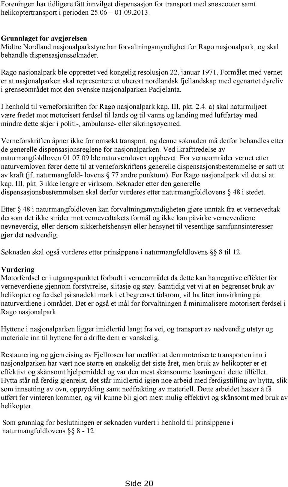 Rago nasjonalpark ble opprettet ved kongelig resolusjon 22. januar 1971.