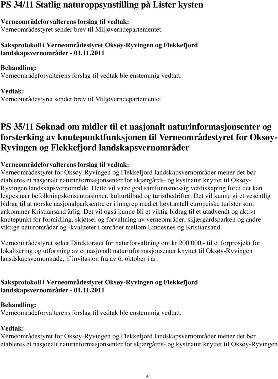 PS 35/11 Søknad om midler til et nasjonalt naturinformasjonsenter og forsterking av knutepunktfunksjonen til Verneområdestyret for Oksøy- Ryvingen og Flekkefjord landskapsvernområder