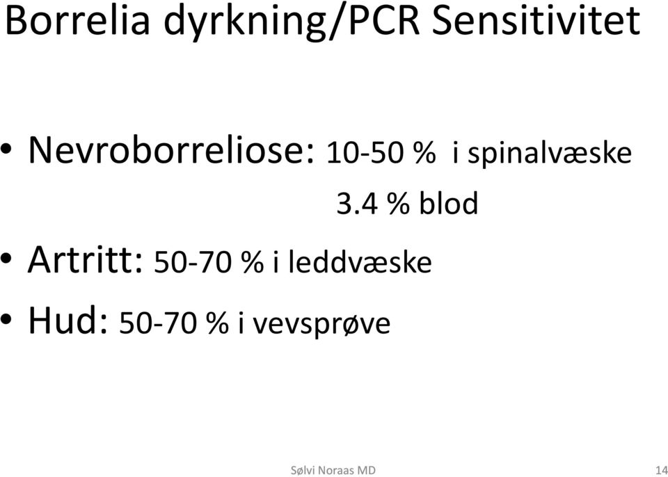 3.4 % blod Artritt: 50-70 % i leddvæske