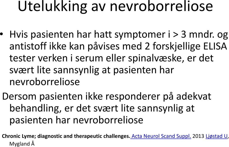 lite sannsynlig at pasienten har nevroborreliose Dersom pasienten ikke responderer på adekvat behandling, er