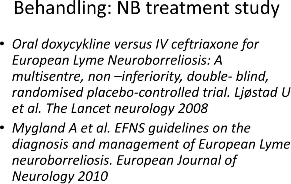 placebo-controlled trial. Ljøstad U et al. The Lancet neurology 2008 Mygland A et al.