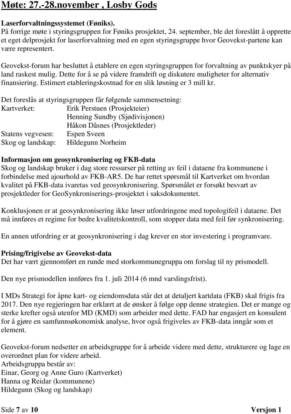 Geovekst-forum har besluttet å etablere en egen styringsgruppen for forvaltning av punktskyer på land raskest mulig.