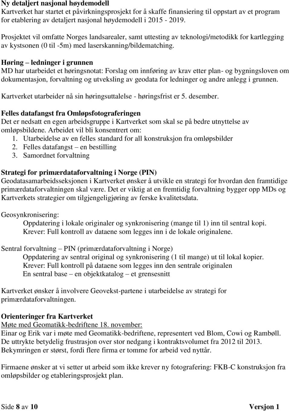 Høring ledninger i grunnen MD har utarbeidet et høringsnotat: Forslag om innføring av krav etter plan- og bygningsloven om dokumentasjon, forvaltning og utveksling av geodata for ledninger og andre