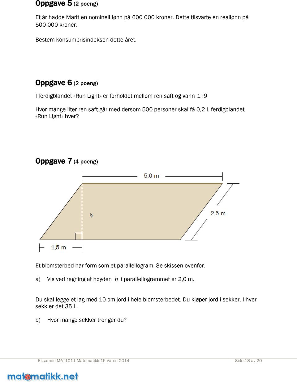 «Run Light» hver? Oppgave 7 (4 poeng) Et blomsterbed har form som et parallellogram. Se skissen ovenfor. a) Vis ved regning at høyden h i parallellogrammet er 2,0 m.